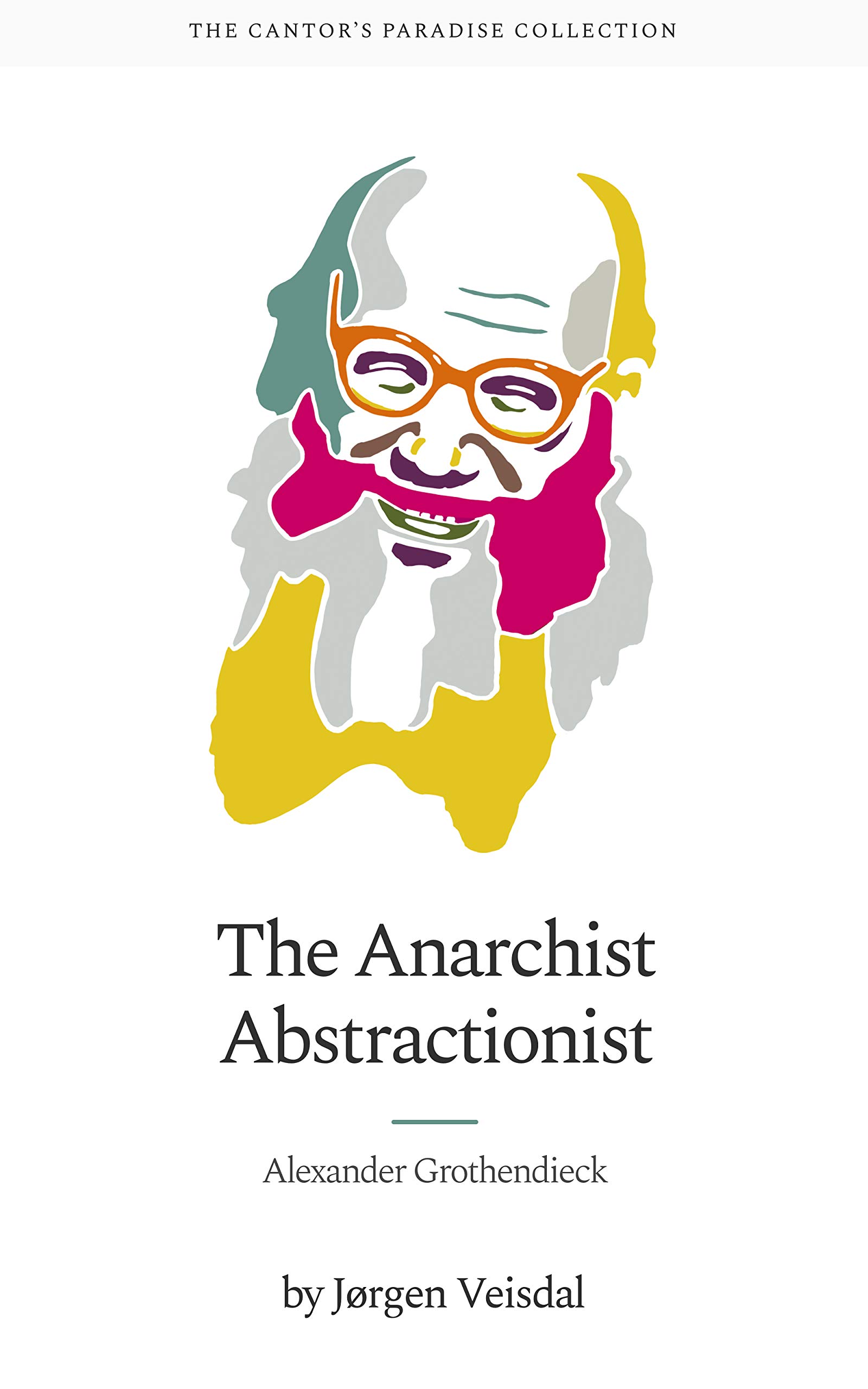 The Anarchist Abstractionist: Who Was Alexander Grothendieck? (Kindle Edition)