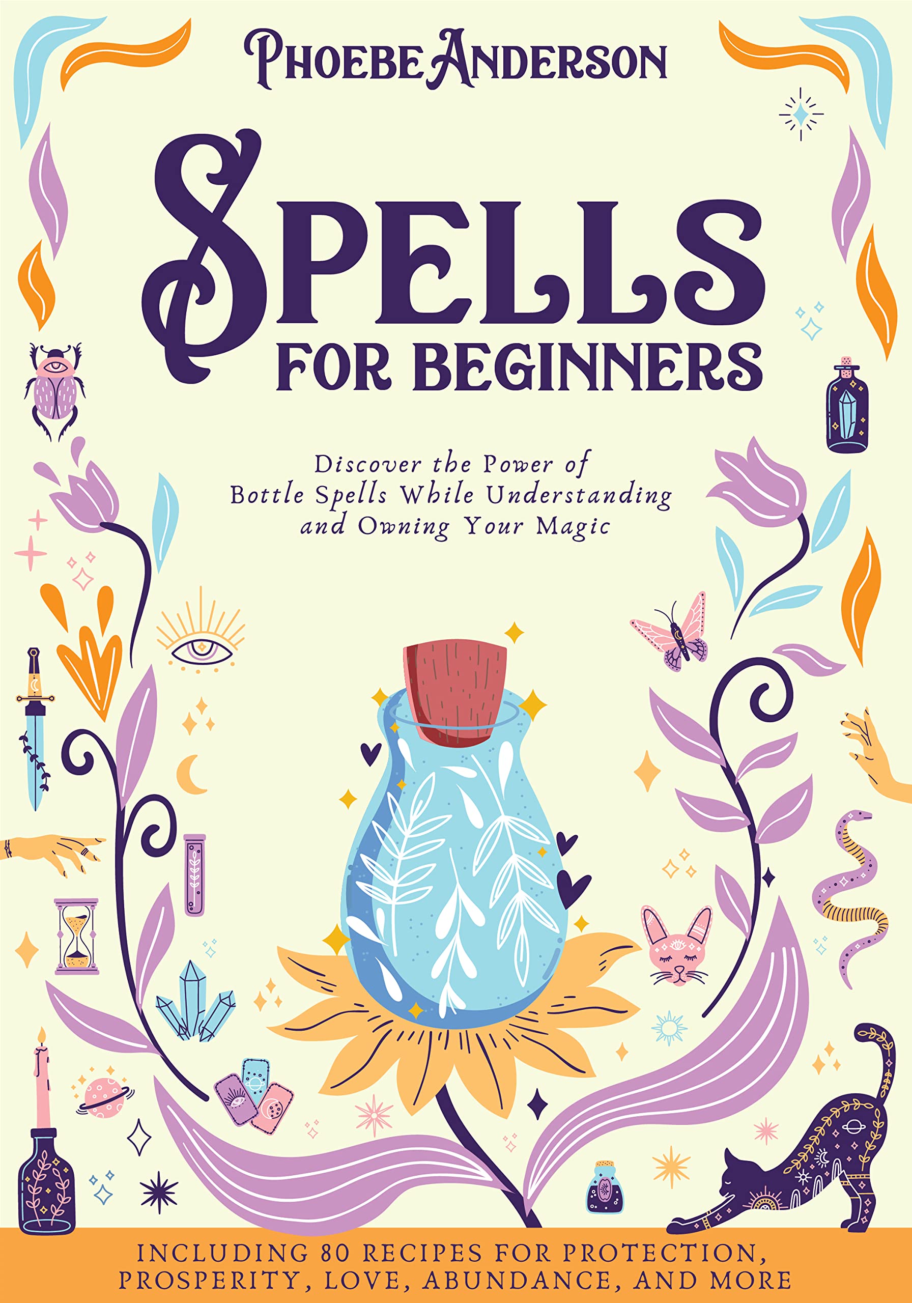 The Jar Spells Compendium: Discover the Power of Witch Bottles While Understanding and Owning Your Magic. Including 100 Recipes for Protection, Prosperity, Love, Abundance, and More (Kindle Edition)