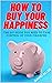 How To Buy Your Happiness: ...
