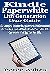 Kindle Paperwhite 11th Generation User Guide: The Complete illustrated Beginners And Seniors Manual On How To Setup And Master Kindle Paperwhite 11th Gen ereader With Pro Tips And Ticks