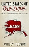 United States of True Crime: Alaska: The Most Chilling Cases In All 50 States