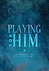 PLAYING FOR HIM