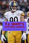 T.J. Watt’s Life and Career by CARR SHARON
