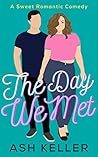The Day We Met by Ash Keller