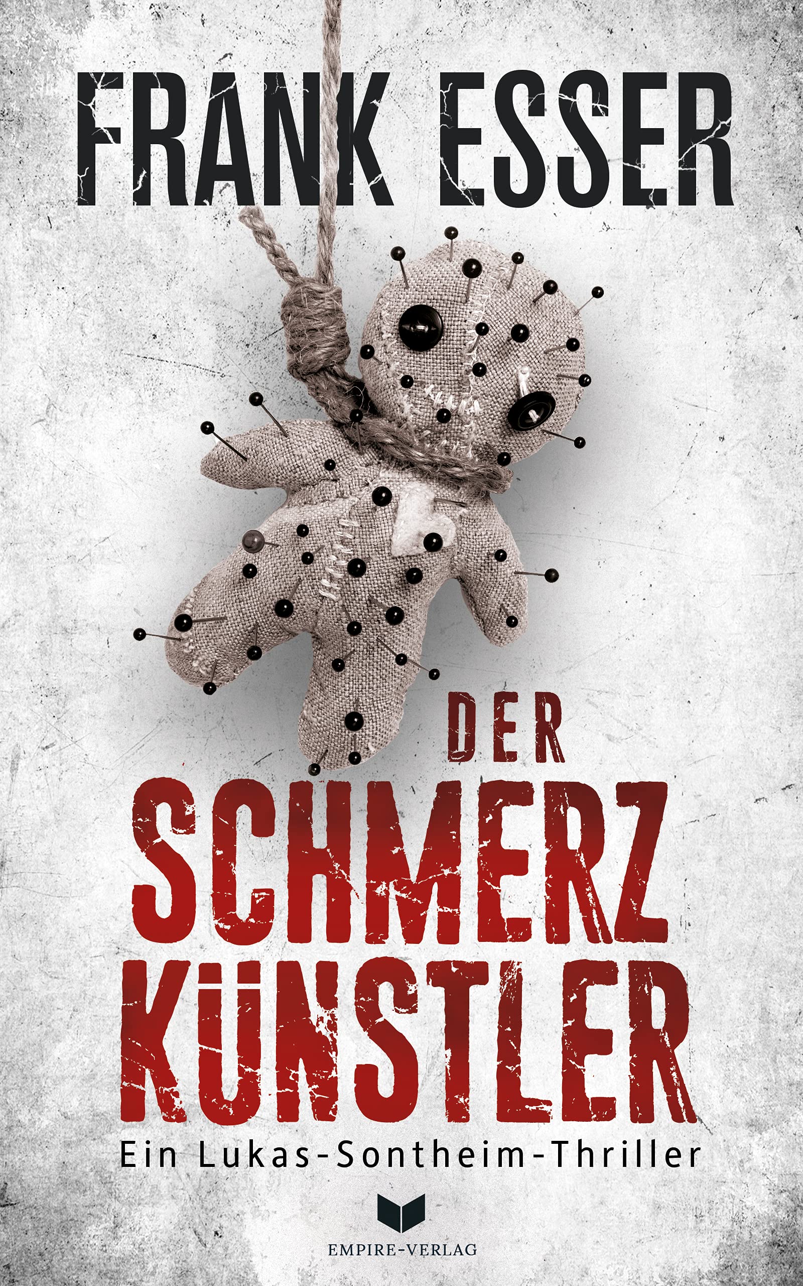 Der Schmerzkünstler: Die Sontheim-Reihe ist hart, brutal und definitiv nichts für schwache Nerven (Ein Lukas-Sontheim-Thriller 1) (German Edition)