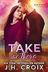 Take Me There by J.H. Croix