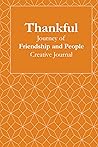 Thankful: Journey of Friendship and People: Volume One in a Series of Creative Journals to Inspire Positivity and Cultivate Gratitude -- Twelve 30-Day Journeys