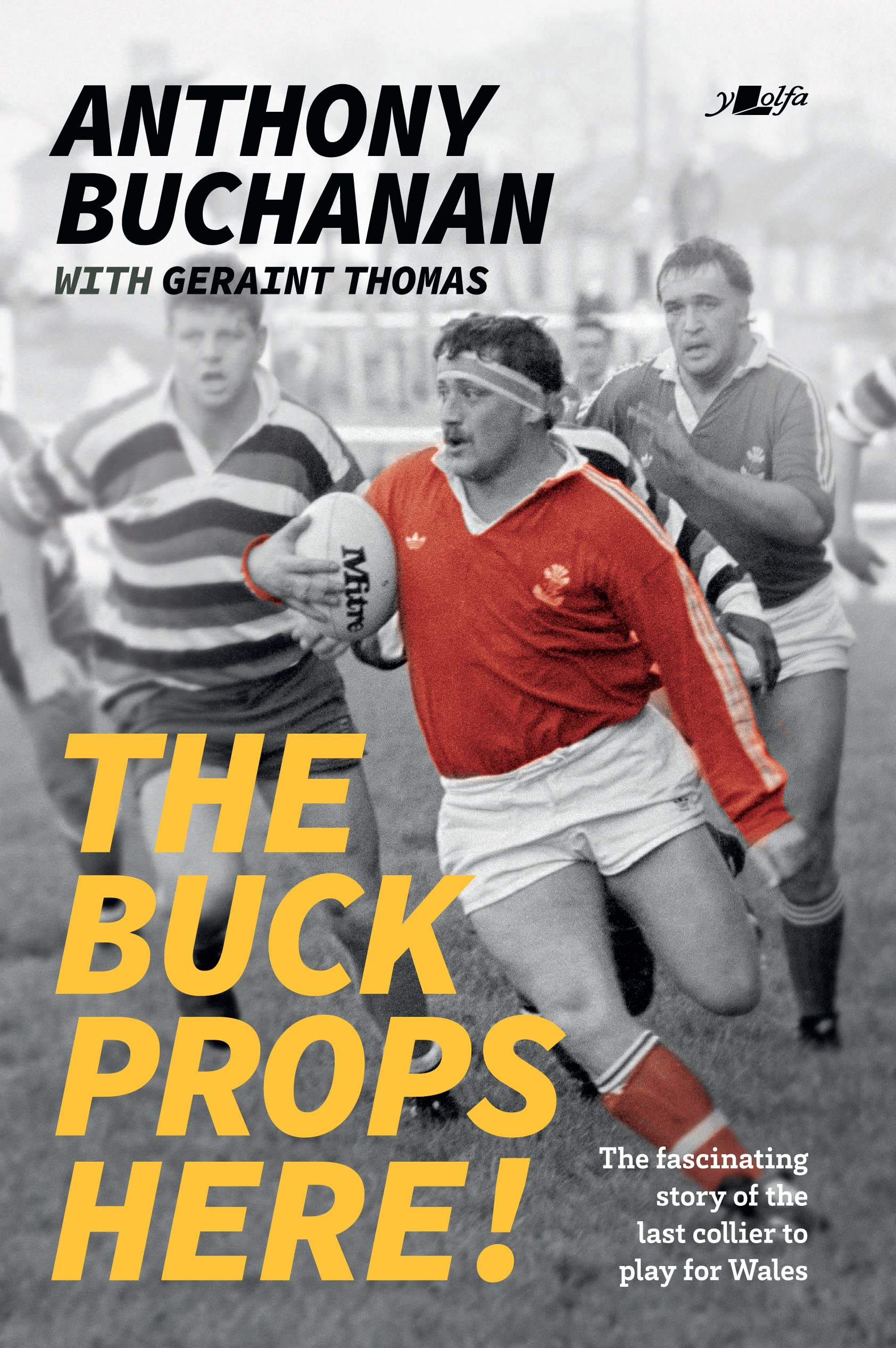 The Buck Props Here!: A life in rugby: Anthony Buchanan (Kindle Edition)