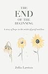 Book cover for The End of the Beginning: A story of hope in the midst of grief and loss