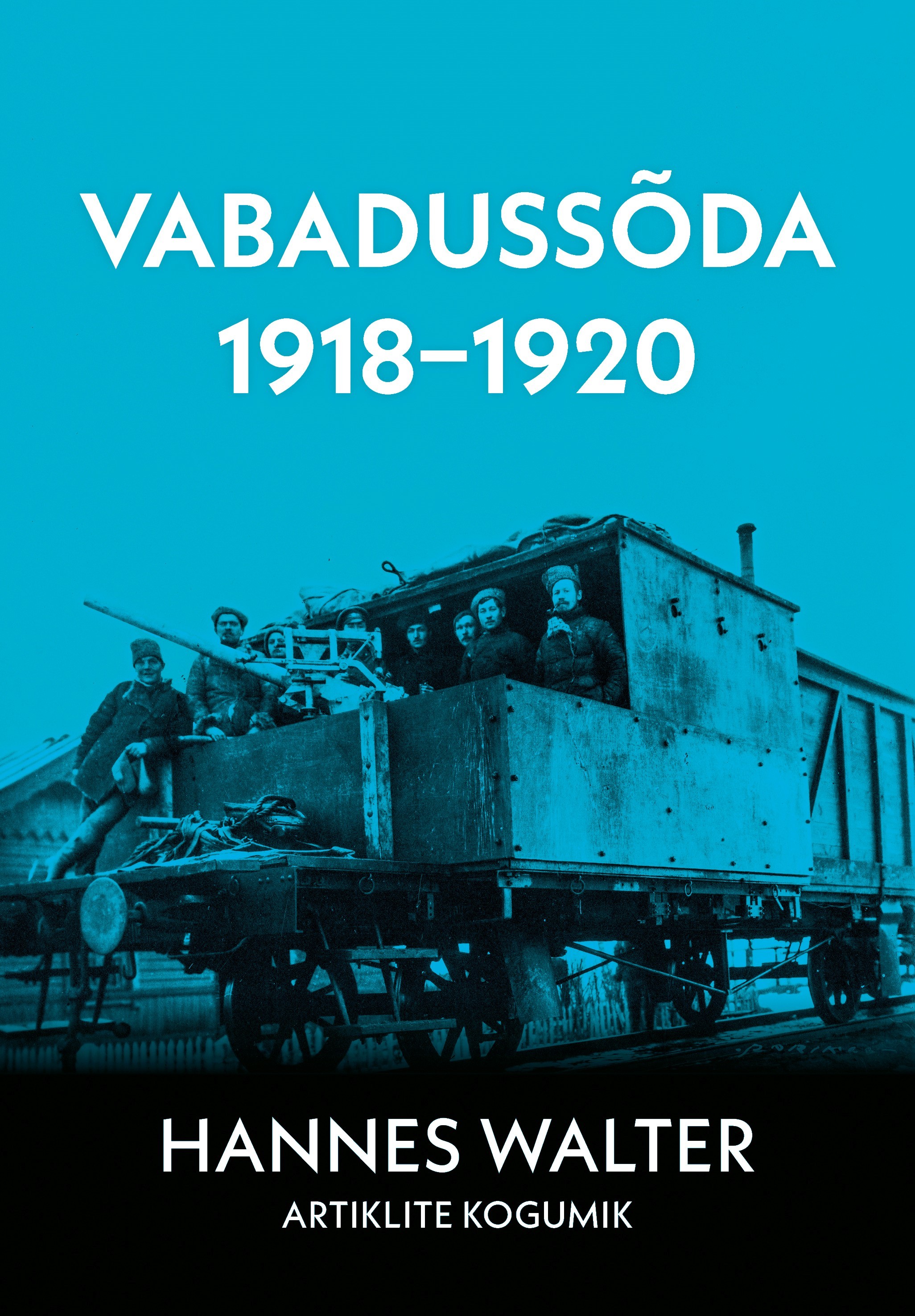 Vabadussõda 1918-1920. Hannes Walteri artiklite kogumik (Hardcover)