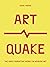 ArtQuake: The Most Disruptive Works in Modern Art (Culture Quake)