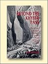 Beyond the Khyber Pass: The Road to British Disaster in the First Afghan War Beyond the Khyber Pass: The Road to British Disaster in the First Afghan War