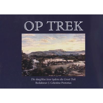 Op Trek: Die Daaglikse Lewe Tydens Die Groot Trek