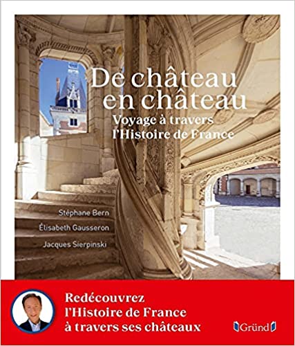 De château en château - Voyage à travers l'Histoire de France