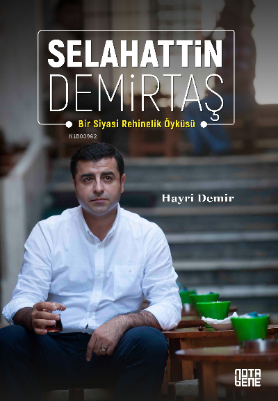 Selahattin Demirtaş: Bir Siyasi Rehinelik Öyküsü