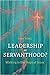 Leadership or Servanthood: ...
