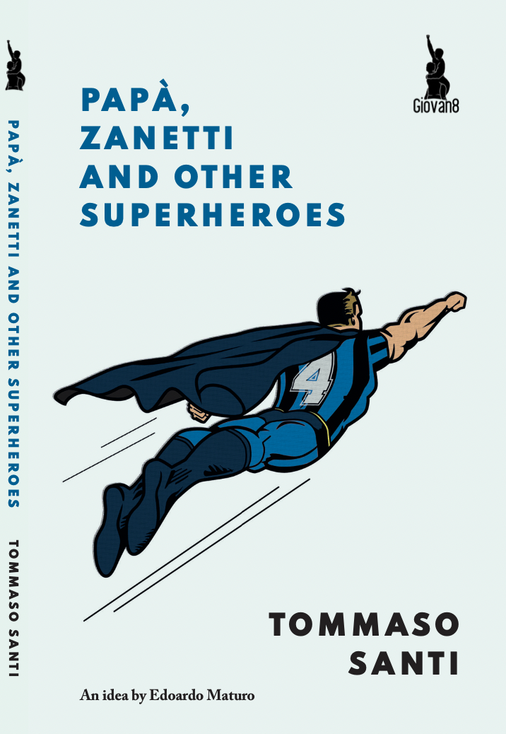 Papà, Zanetti and Other Superheroes
