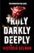 Truly, Darkly, Deeply