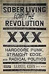 Sober Living for the Revolution: Hardcore Punk, Straight Edge, and Radical Politics Book cover for Sober Living for the Revolution: Hardcore Punk, Straight Edge, and Radical Politics