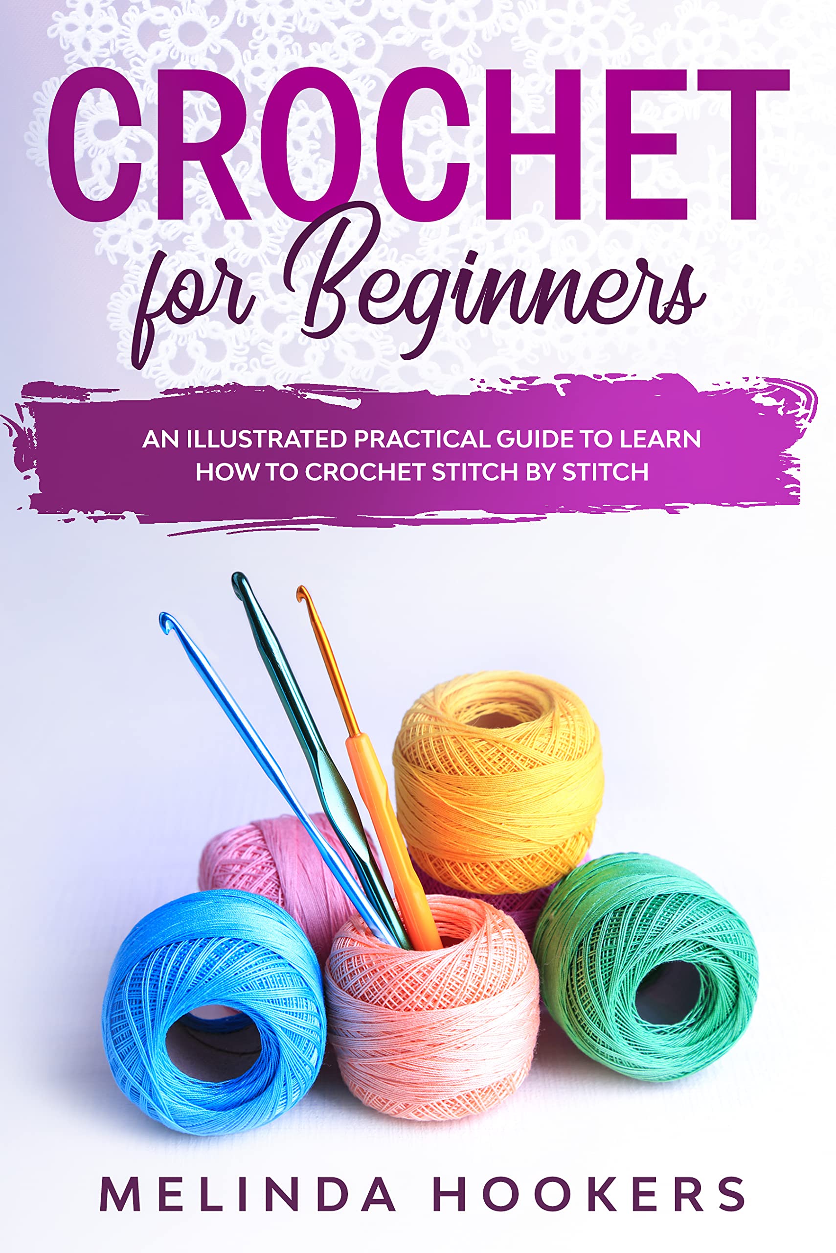 Crochet for Beginners : An Illustrated Practical Guide To Learn Crochet Stitch by Stitch (Kindle Edition)