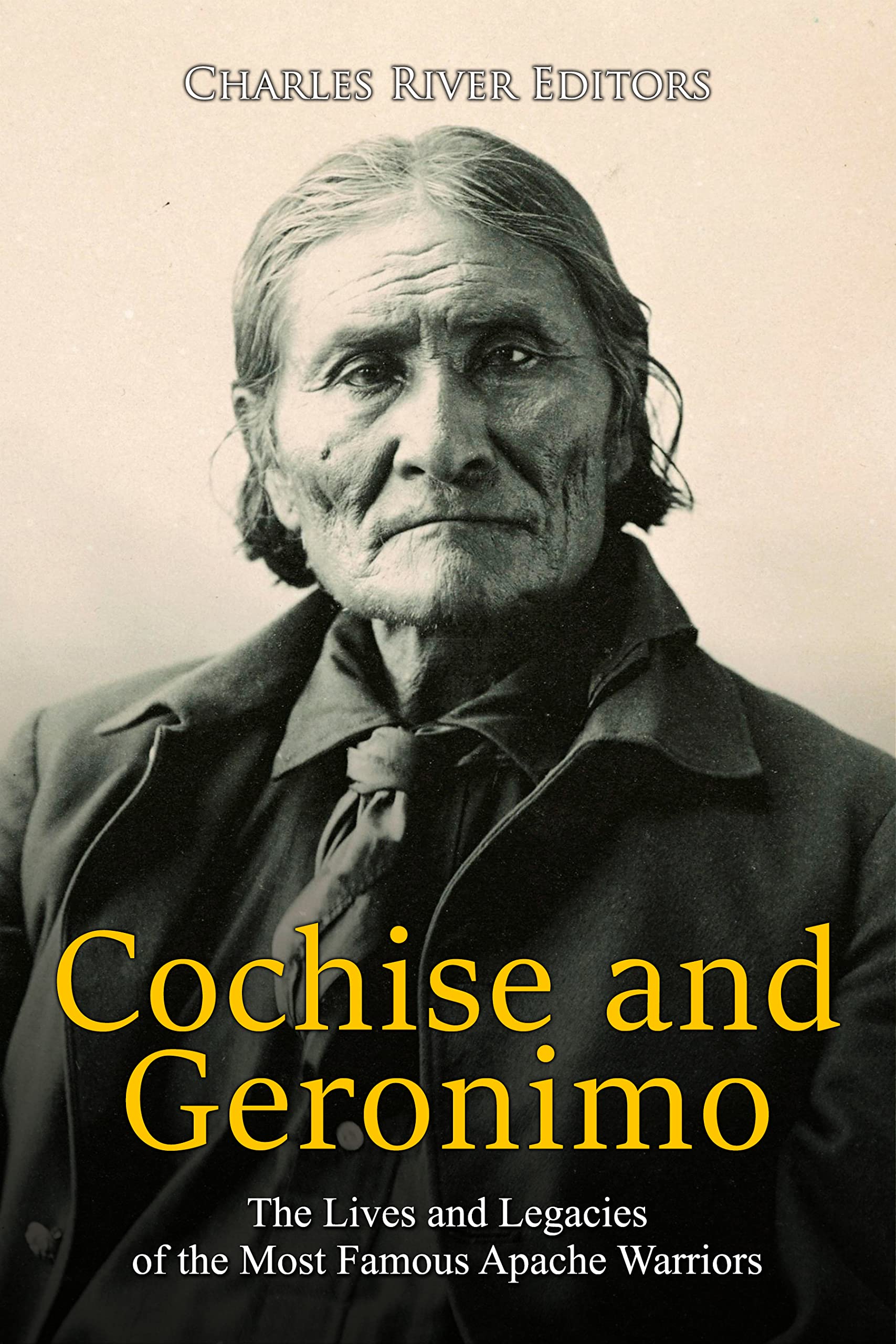 Cochise and Geronimo: The Lives and Legacies of the Most Famous Apache Warriors (Kindle Edition)