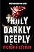 Truly, Darkly, Deeply