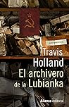 El archivero de la Lubianka by Travis Holland