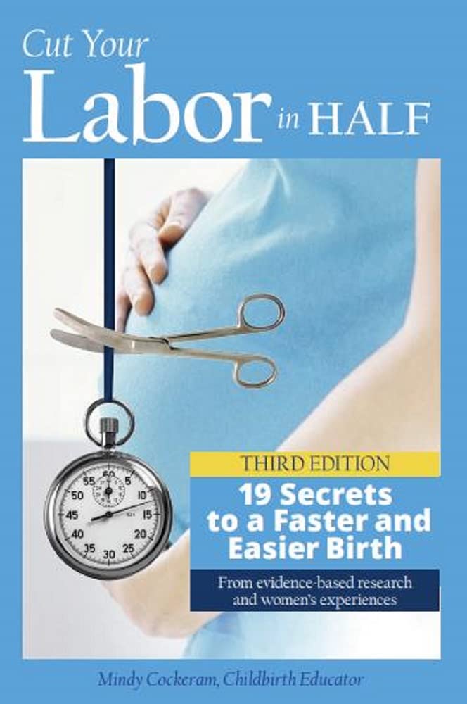 Cut Your Labor in Half: 19 Secrets to a Faster and Easier Birth (Kindle Edition)