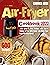 Air fryer Cookbook 2022: +600 Quick & Easy Recipes with Tips & Tricks to Fry, Grill, Roast, and Bake Your Favorite Daily Meals