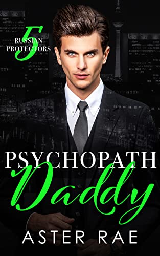 Psychopath Daddy (Russian Protectors, #5)