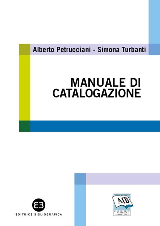 Manuale di catalogazione: Principi, casi e problemi (Paperback)