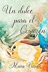 Un dulce para el corazón by Maira Varea