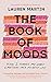 The Book of Moods: How I Turned My Worst Emotions Into My Best Life