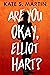 Are You Okay, Elliot Hart?