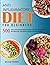 Anti-Inflammatory Diet for Beginners: 500 Quick and Easy Beginners Anti-Inflammatory Weight Loss Recipes to Fight Inflammation, Preventing Disease and Stay Healthy