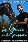 His Grace Under Pressure by Shanae Johnson