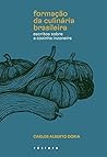 Formação da Culinária Brasileira - Escritos sobre a Cozinha I... by Carlos Alberto Dória