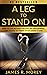 A LEG TO STAND ON: How To Live Without Excuses, Be Unstoppable, And Choose To Thrive After Losing A Limb (Overcomer Series Book 5)