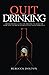 Quit Drinking: Understanding alcoholism, removing the addiction from your life and believing in your future sober self