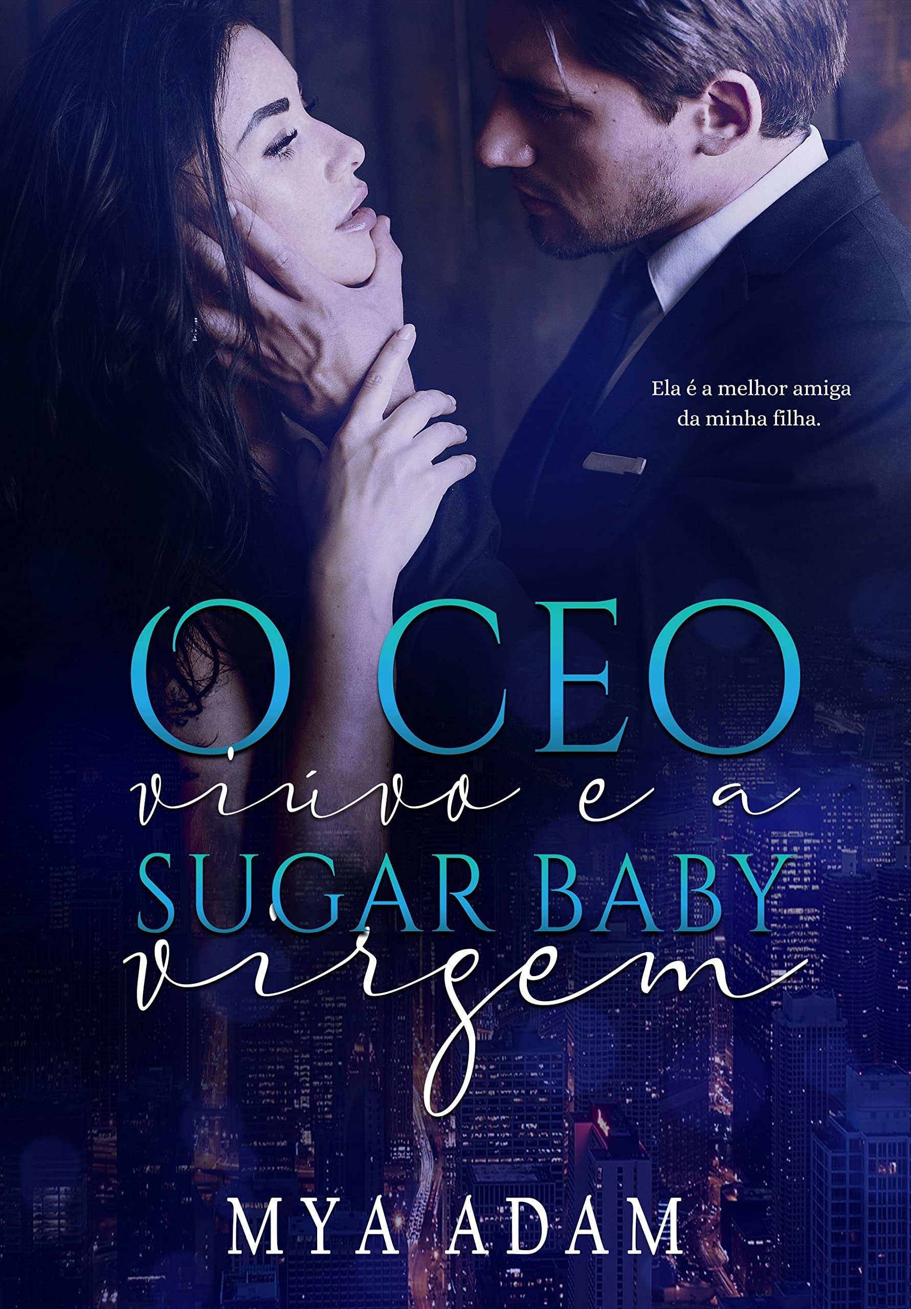 O CEO viúvo e a sugar baby virgem: A melhor amiga da minha filha (Portuguese Edition)