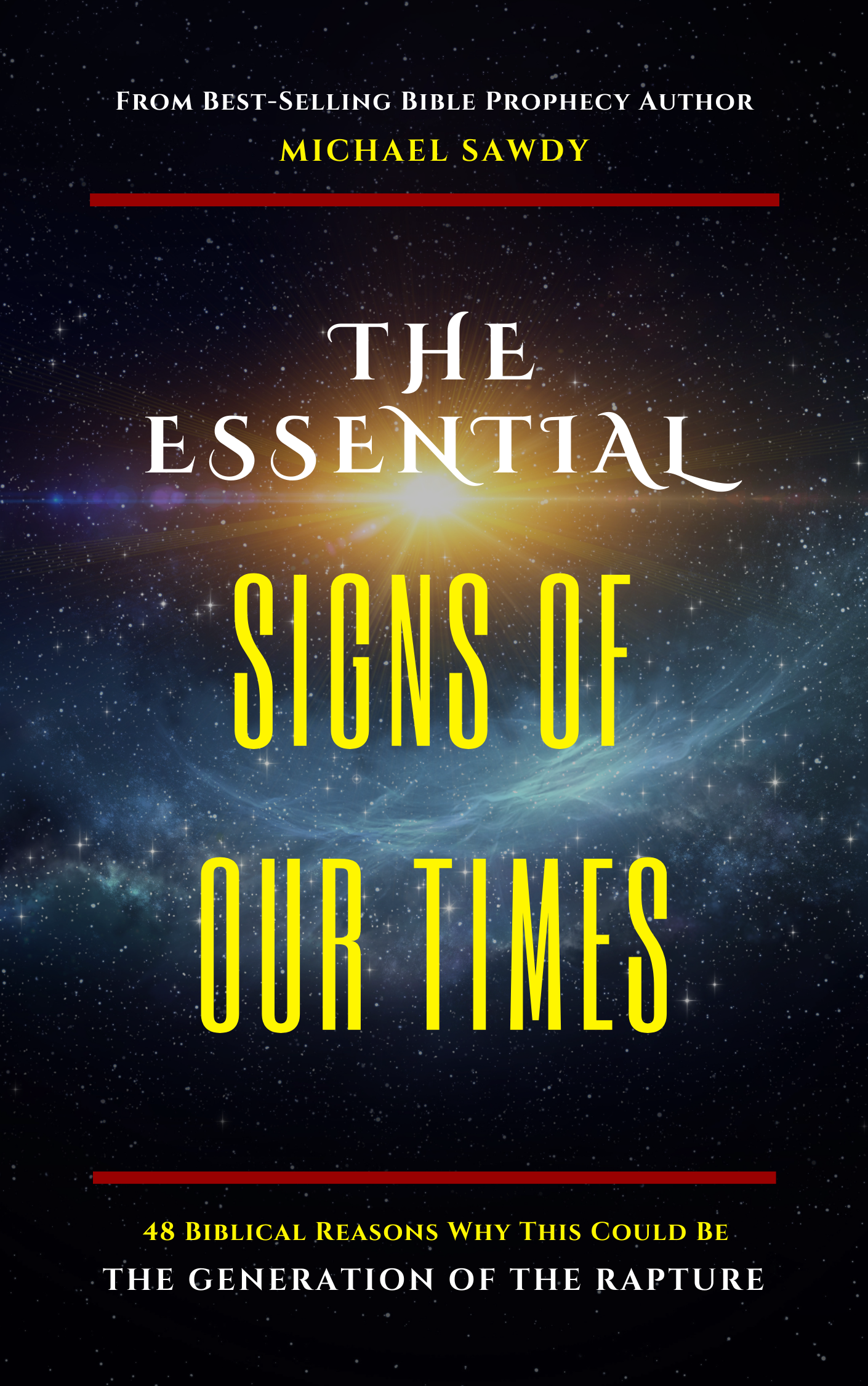The Essential Signs of Our Times: 48 Biblical Reasons Why This Could Be the Generation of the Rapture