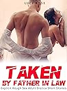 TAKEN BY FATHER-IN-LAW: Explicit Rough Sex Adult Erotica Short Stories: MMMF, Ganged, Used by Dark Daddy, Cheating Wife, Menage, Age Gap, Fertile Women, College, Fantasy, Romance