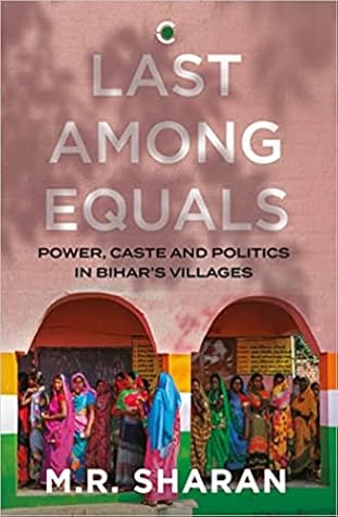Last Among Equals: Power, Caste & Politics in Bihar’s Villages