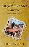 An English Teacher in Mexico by Irene Pylypec