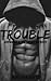 Trouble