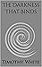 The Darkness That Binds by Timothy  White