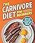 The Carnivore Diet for Beginners: Recipes and Meal Plans for Weight Loss, Health, and Healing