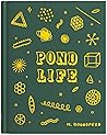 Pond Life by Hiller Goodspeed