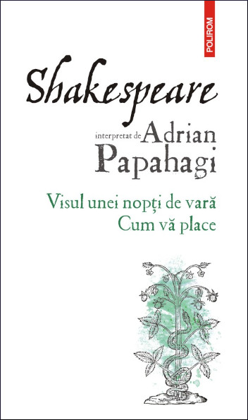 Shakespeare interpretat de Adrian Papahagi: Visul unei nopți de vară • Cum vă place