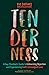 Tenderness: A Gay Christian's Guide to Unlearning Rejection and Experiencing God's Extravagant Love